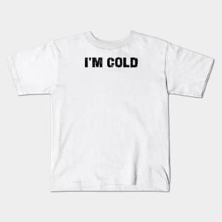 i'm cold Kids T-Shirt